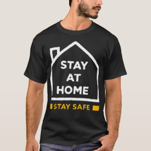 Stay at home stay safe T-Shirt