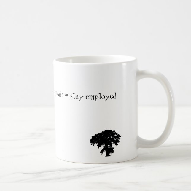 stay awake = stay employed coffee mug (Right)
