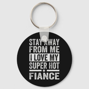 Stay Away From Me I Love My Super Hot Fiance - Fun Key Ring