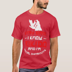Stay Back I Know Aikido And Im Social Distancing T-Shirt