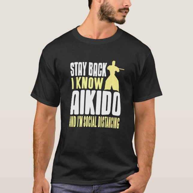 Stay Back I Know Aikido & I'm Social Distancing Pr T-Shirt (Front)