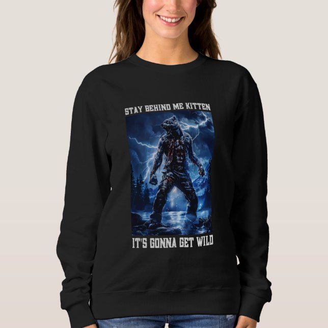 Stay Behind Me Kitten Cringy Werewolf Meme Cringe  Sweatshirt (Front)