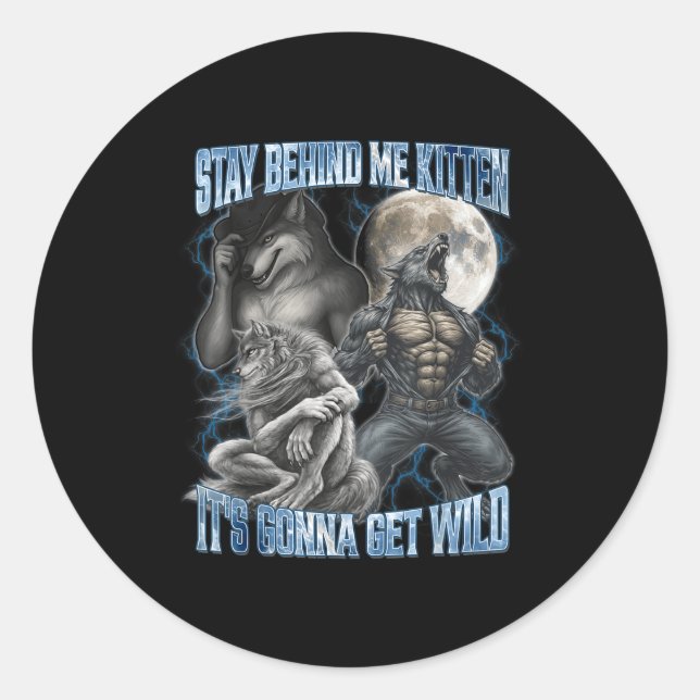 Stay Behind Me Kitten It's Gonna Get Wild Funny Al Classic Round Sticker (Front)