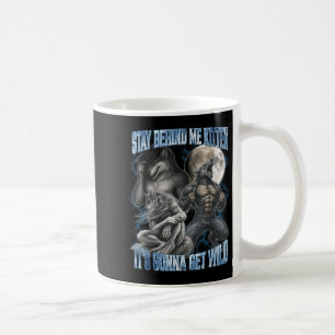 Stay Behind Me Kitten It's Gonna Get Wild Funny Al Coffee Mug