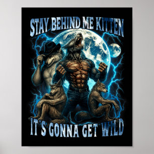 Stay Behind Me Kitten It's Gonna Get Wild Funny Al Poster