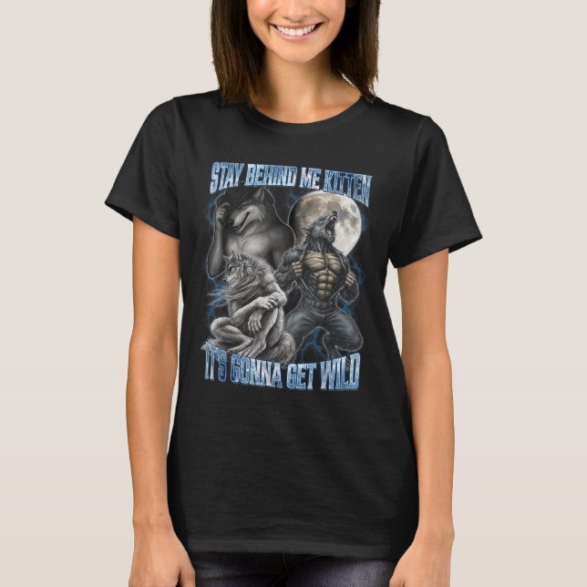 Stay Behind Me Kitten It's Gonna Get Wild Funny Al T-Shirt (Front)