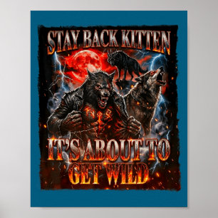 Stay Behind Me Kitten It's Gonna Get Wild Werewolf Poster