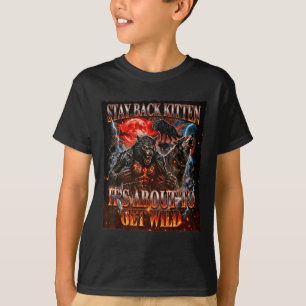 Stay Behind Me Kitten Its Gonna Get Wild Werewolf T-Shirt
