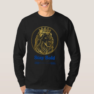 Stay Bold – Royal Lion King Design   Symbol of Str T-Shirt