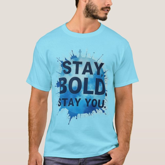 Stay Bold. Stay You. – Unisex Motivational T-Shirt (Front)
