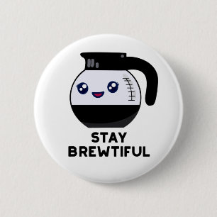 Stay Brewtiful Cute Coffee Pot Pun 6 Cm Round Badge