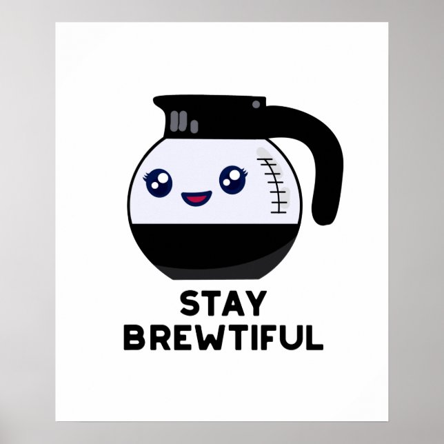 Stay Brewtiful Cute Coffee Pot Pun Poster (Front)