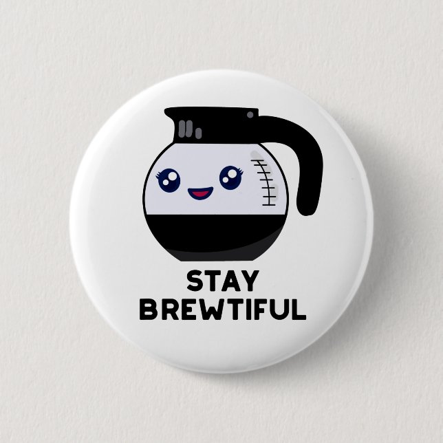 Stay Brewtiful Funny Coffee Pot Pun 6 Cm Round Badge (Front)