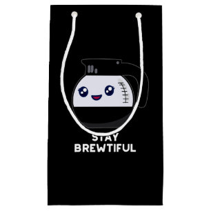 Stay Brewtiful Funny Coffee Pot Pun Dark BG Small Gift Bag