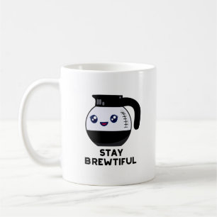 Stay Brewtiful Funny Coffee Pot Pun Mug