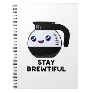 Stay Brewtiful Funny Coffee Pot Pun  Notebook