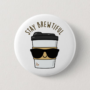 Stay Brewtiful Funny Coffee Pun 6 Cm Round Badge