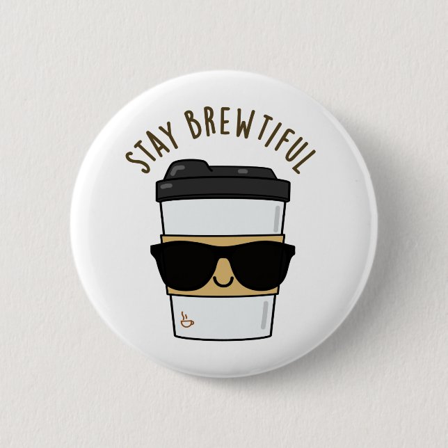 Stay Brewtiful Funny Coffee Pun  6 Cm Round Badge (Front)