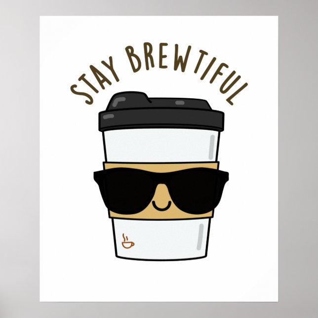 Stay Brewtiful Funny Coffee Pun  Poster (Front)