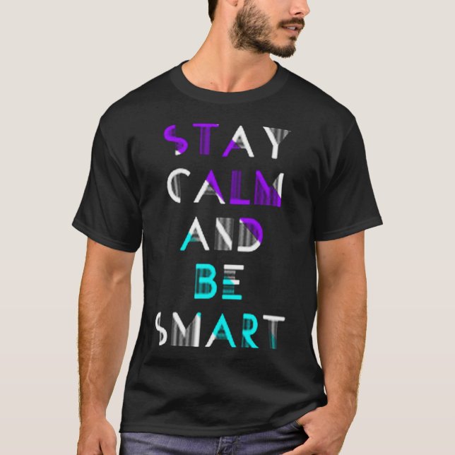 Stay calm and be smart T-Shirt (Front)