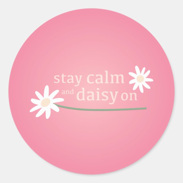 Stay Calm and Daisy On Classic Round Sticker (Front)