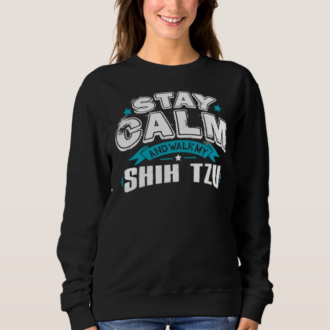 Stay Calm And Walk My Shih Tzu      Sweatshirt (Front)