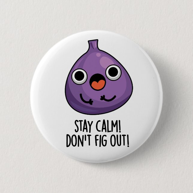 Stay Calm Don't Fig Out Funny Fruit Pun  6 Cm Round Badge (Front)