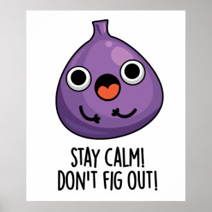 Stay Calm Don't Fig Out Funny Fruit Pun Poster