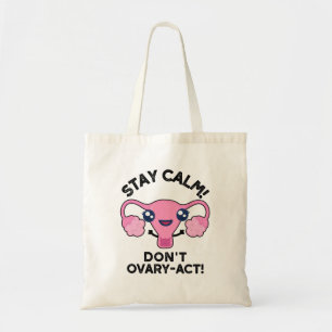 Stay Calm Don't Ovary-Act Funny Anatomy Pun Tote Bag