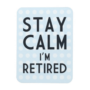 Stay Calm I’m Retired Magnet