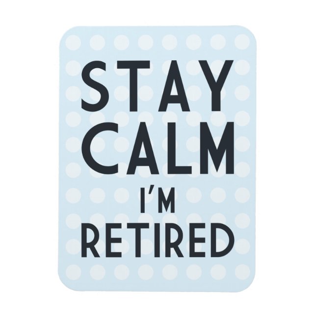 Stay Calm I’m Retired Magnet (Vertical)
