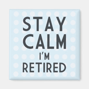 Stay Calm I’m Retired Magnet