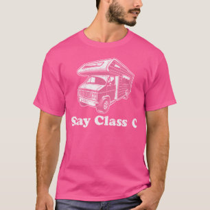 Stay Class C Camper Funny Rv Camping Motorhome T-Shirt