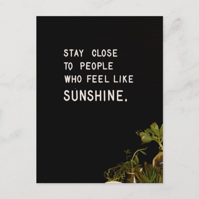 Stay close to people who feel like sunshine postcard (Front)