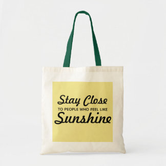 Stay Close to People Who Feel Like Sunshine Tote Bag