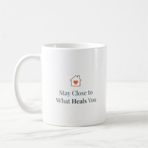 Stay Close to What Heals You Minimal Motivational  Coffee Mug