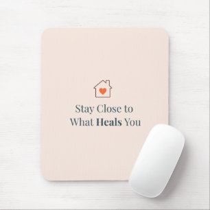 Stay Close to What Heals You Minimal Motivational Mouse Pad