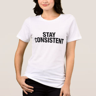 Stay Consistent Motivational T-Shirt Tri-Blend Shirt