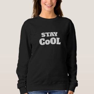 Stay Cool Cool, Calm & Collected Keep It Cool Cool Sweatshirt