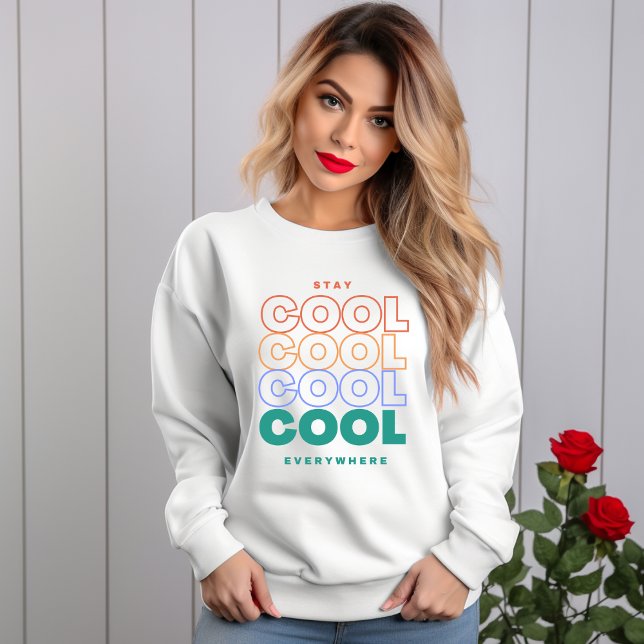 Stay Cool Everywhere - Minimalist Trendy Design Sweatshirt (Creator Uploaded)
