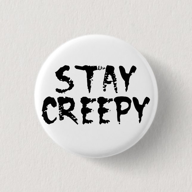 Stay creepy! 3 cm round badge (Front)
