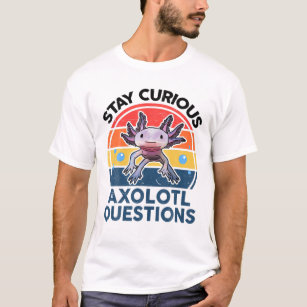 Stay Curious Axolotl Questions Funny Cute Axolotl T-Shirt