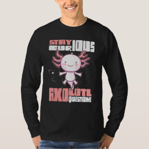 Stay Curious Axolotl Questions T-Shirt