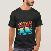 Stay Curious T-Shirt - Minimalist Inspirational 