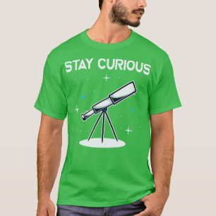 Stay Curious Telescope Astronomy Astronomer T-Shirt