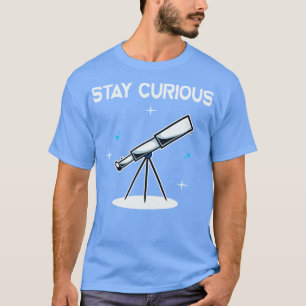 Stay Curious Telescope Astronomy Astronomer T-Shirt