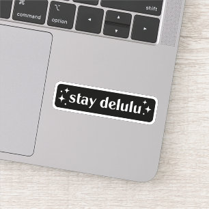 Stay delulu