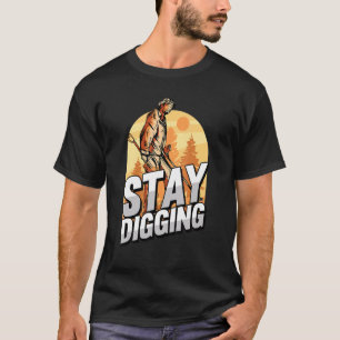 Stay Digging  Gold Silver Gemstones Minerals Prosp T-Shirt