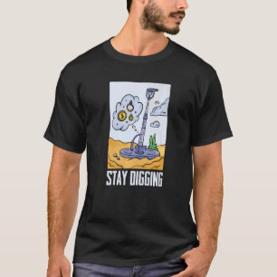 Stay Digging  Gold Silver Prospector Minerals Pros T-Shirt