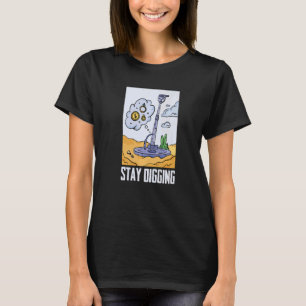Stay Digging Gold Silver Prospector Minerals Pros T-Shirt